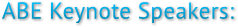 ABE Keynote Speakers: ABE Keynote Speakers: